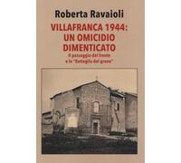 Libri Ravaioli Roberta - Villafranca 1944. Un Omicidio Dimenticato. Con Il Giornale Del 14 Ottobre 1934, Numero Unico: Il Nuovo Campanile Di Villafranca Di