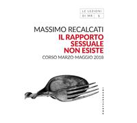 Libri Recalcati Massimo - Il Rapporto Sessuale Non Esiste. Corso Marzo-Maggio 2018