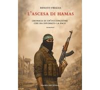 Libri Renato Frezza - L'ascesa Di Hamas. Cronaca Di Un'occupazione Che Ha Divorato La Pace