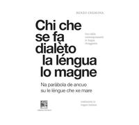 Libri Renzo Cremona - Chi Che Se Fa Dialeto La Lengua Lo Magne-Chi Si Da Dialetto La Lingua Lo Mangia. Voci Dalla Contemporaneita In Lingua Chioggiotta. Edi