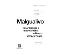 Libri Renzo Cremona - Malgualivo: Intardiganse E Dindolamenti De Tempo Despromesso-Diseguale: Ritardi E Dondolii Di Tempo Promesso E Non Mantenuto. Voci Dal