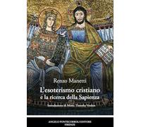 Libri Renzo Manetti - L' Esoterismo Cristiano E La Ricerca Della Sapienza. Ediz. Illustrata