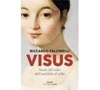 Libri Riccardo Falcinelli - Visus. Storie Del Volto Dall'antichita Al Selfie