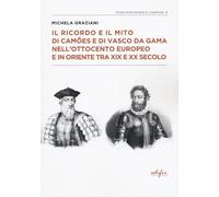 Libri Ricordo E Il Mito Di Camoes E Di Vasco Da Gama Nell'ottocento Europeo E In Oriente Tra XIX E XX Secolo (Il)