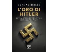 Libri Ridley Norman - L' Oro Di Hitler. La Vera Storia Di Un Bottino Accumulato E Perso
