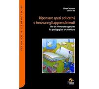 Libri Ripensare Spazi Educativi E Innovare Gli Apprendimenti. Per Un Rinnovato Rapporto Fra Pedagogia E Architettura