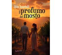 Libri Rita Angelelli - Il Profumo Del Mosto