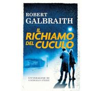 Libri Robert Galbraith - Il Richiamo Del Cuculo. Un'indagine Di Cormoran Strike