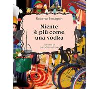 Libri Roberto Bertagnin - Niente E Piu Come Una Vodka