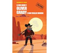 Libri Roberto Gori - Il Mio Nome E Oliver Grady E Non Voglio Morire