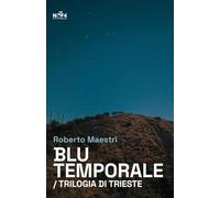 Libri Roberto Maestri - Blu Temporale. Trilogia Di Trieste