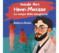 Libri Roberto Russo - Henri Matisse. La Magia Della Semplicita