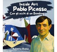 Libri Roberto Russo - Pablo Picasso. Con Gli Occhi Di Un Bambino