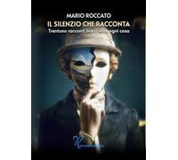 Libri Roccato Mario - Il Silenzio Che Racconta