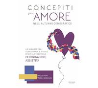 Libri Rocco Rago / Teresa Cocchiaro - Concepiti Per Amore Nell'autunno Demografico. Un Viaggio Tra Demografia E Storie Di Chi Ha Scelto La Fecondazione Assi