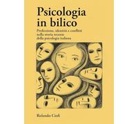 Libri Rolando Ciofi - Psicologia In Bilico. Professione, Identita E Conflitti Nella Storia Recente Della Psicologia Italiana
