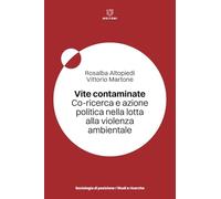 Libri Rosalba Altopiedi / Vittorio Martone - Vite Contaminate. Co-Ricerca E Azione Politica Nella Lotta Alla Violenza Ambientale