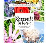 Libri Rossana Andriuzzi / Buchicchio Anna Pompea - Racconti In Boccio. Fiori, Ricette E Tradizioni Di Anzi Per Conoscere E Ritrovarsi