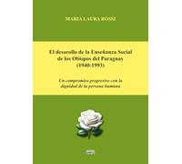 Libri Rossi Maria Laura - El Desarollo De La Ensenanza Social De Los Obispos Del Paraguay (1949-1993). Un Compromiso Progresivo Con La Dignidad De La Person