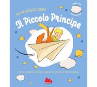 Libri Saint-Exup?ry Antoine de - In Viaggio Con Il Piccolo Principe. Ediz. A Colori