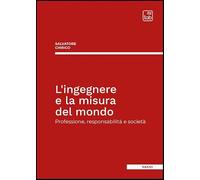 Libri Salvatore Chirico - L'ingegnere E La Misura Del Mondo. Professione, Responsabilita E Societa