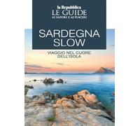 Libri Sardegna Slow. Viaggio Nel Cuore Dell'isola. Le Guide Ai Sapori E Ai Piaceri