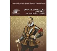 Libri Saverio Calcara Francesco / Aurelio Giardina / Vincenzo Napoli - Don Carlo D'aragona E Tagliavia. Un Principe Per La Storia