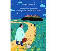 Libri Scarponi Tiziano - La Voce Di Una Professione: Storie E Pensieri Nella Vita Di Un Medico