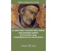 Libri Schiavetti Navire Simona - Il Mito Del Viaggio Dell'eroe Nella Psicologia Analitica Di Carl Gustav Jung: L'esempio Di San Francesco