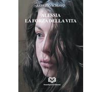 Libri Schiavo Fabrizio - Alessia. La Forza Della Vita