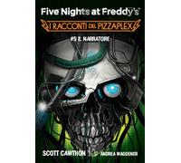 Libri Scott Cawthon / Waggener Andrea - Il Narratore. Five Nights At Freddy's. I Racconti Del Pizzaplex #05
