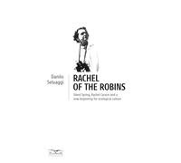 Libri Selvaggi Danilo - Rachel Of The Robins. Silent Spring, Rachel Carson And A New Beginning For Ecological Culture