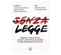 Libri Senza Legge. Perche L'educazione Sessuo-Affettiva A Scuola E Una Questione Politica