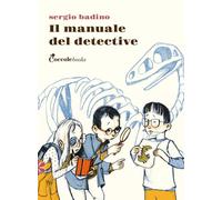 Libri Sergio Badino - Il Manuale Del Detective. Ediz. Illustrata