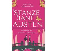 Libri Serra Elisa / Ferri Cristina - Le Stanze Di Jane Austen. Passeggiate Tra Romanzi E Realta Regency
