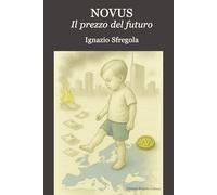 Libri Sfregola Ignazio - Novus. Il Prezzo Del Futuro