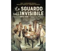 Libri Sigh / Coccetti Fabrizio - Lo Sguardo Sull'invisibile. Crescere Con Enrico Fermi E I Ragazzi Di Via Panisperna