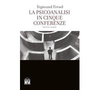 Libri Sigmund Freud - La Psicoanalisi In Cinque Conferenze. Ediz. Integrale