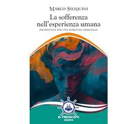 Libri Siliquini Marco - La Sofferenza Nell'esperienza Umana. Prospettive Per Una Fioritura Personale