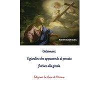 Libri Silletta Gastone Francesco - Getsemani. Il Giardino Che Appassendo Al Peccato Fiorisce Alla Grazia