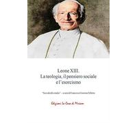 Libri Silletta Gastone Francesco - Leone XIII. La Teologia, Il Pensiero Sociale E L'esorcismo