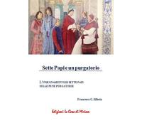 Libri Silletta Gastone Francesco - Sette Papi E Un Purgatorio. L'insegnamento Di Sette Papi Sulle Pene Purgatorie