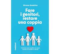 Libri Silvana Quadrino - Fare I Genitori, Restare Una Coppia. Costruire Nuovi Equilibri Di Coppia Quando La Famiglia Si Allarga