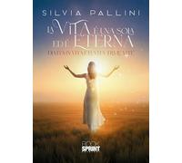 Libri Silvia Pallini - La Vita E Una Sola Ed E Eterna