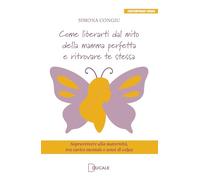 Libri Simona Congiu - Come Liberarti Dal Mito Della Mamma Perfetta E Ritrovare Te Stessa. Sopravvivere Alla Maternita, Tra Carico Mentale E Sensi Di Colpa