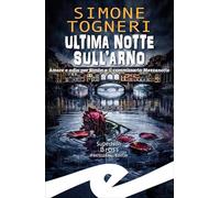 Libri Simone Togneri - Ultima Notte Sull'arno. Amore E Odio Per Simon E Il Commissario Mezzanotte