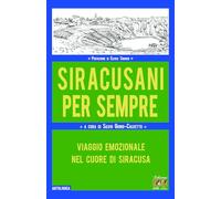 Libri Siracusani Per Sempre. Viaggio Emozionale Nel Cuore Di Siracusa