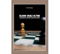 Libri Siringo Fabio - Elogio Degli Ultimi. Perche Non C'e Un Primo Se Non C'e Un Ultimo