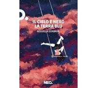 Libri Sorbara Rossella - Il Cielo E Nero La Terra Blu