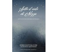 Libri Sotto Il Cielo Di Nizza. Storie E Scatti Dal Cuore. Racconti Di Ieri, Oggi E Domani